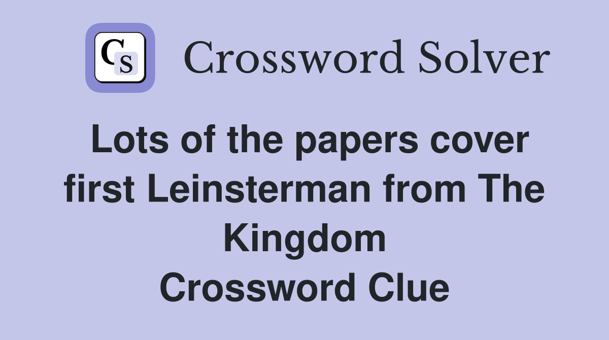 Lots of the papers cover first Leinsterman from The Kingdom Crossword Clue