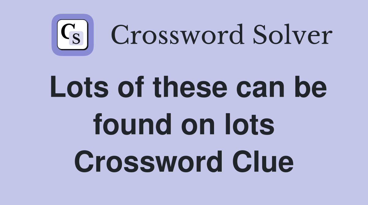 Lots of these can be found on lots Crossword Clue