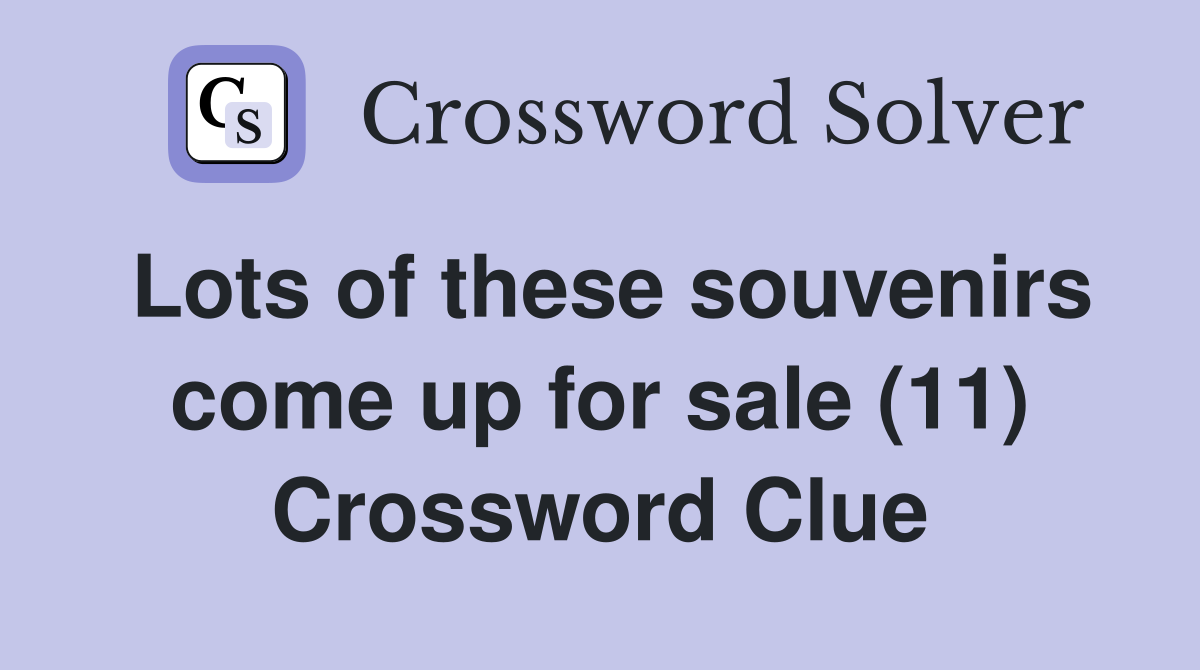 Lots of these souvenirs come up for sale (11) Crossword Clue