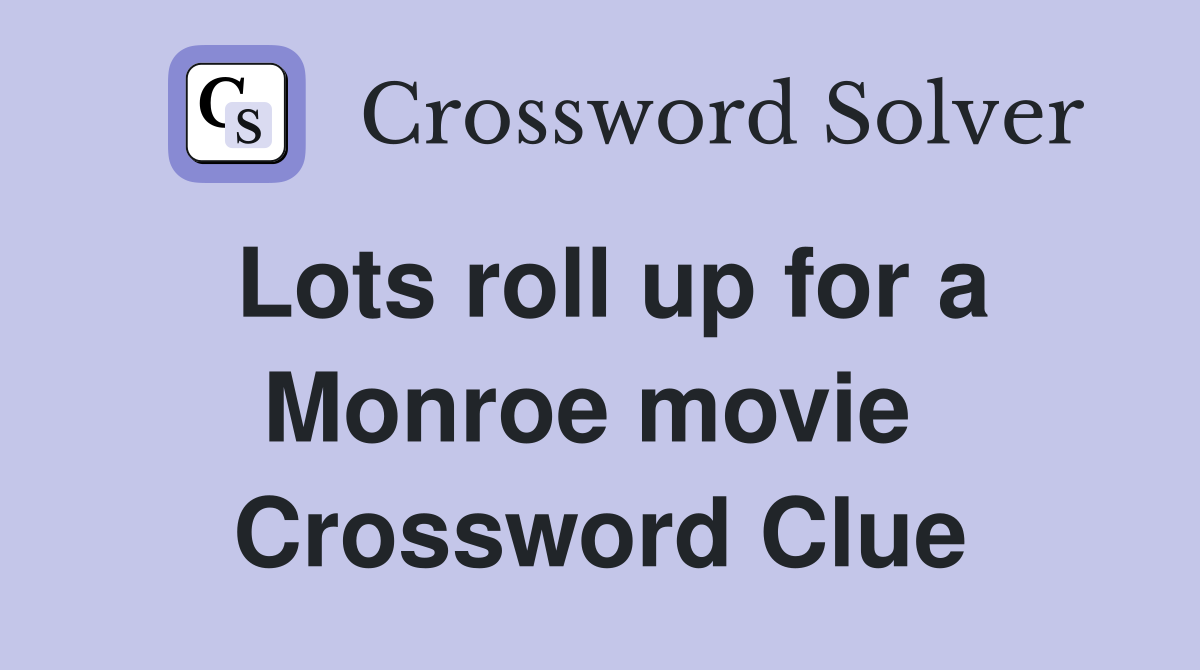Lots roll up for a Monroe movie  Crossword Clue