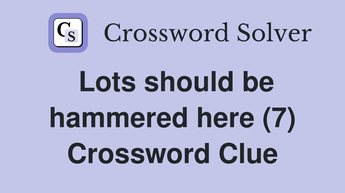 Lots should be hammered here (7) Crossword Clue