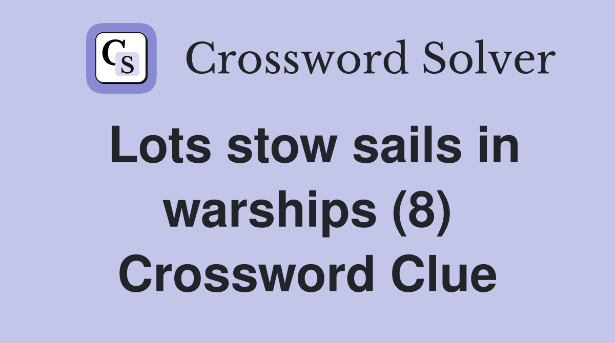 Lots stow sails in warships (8) Crossword Clue