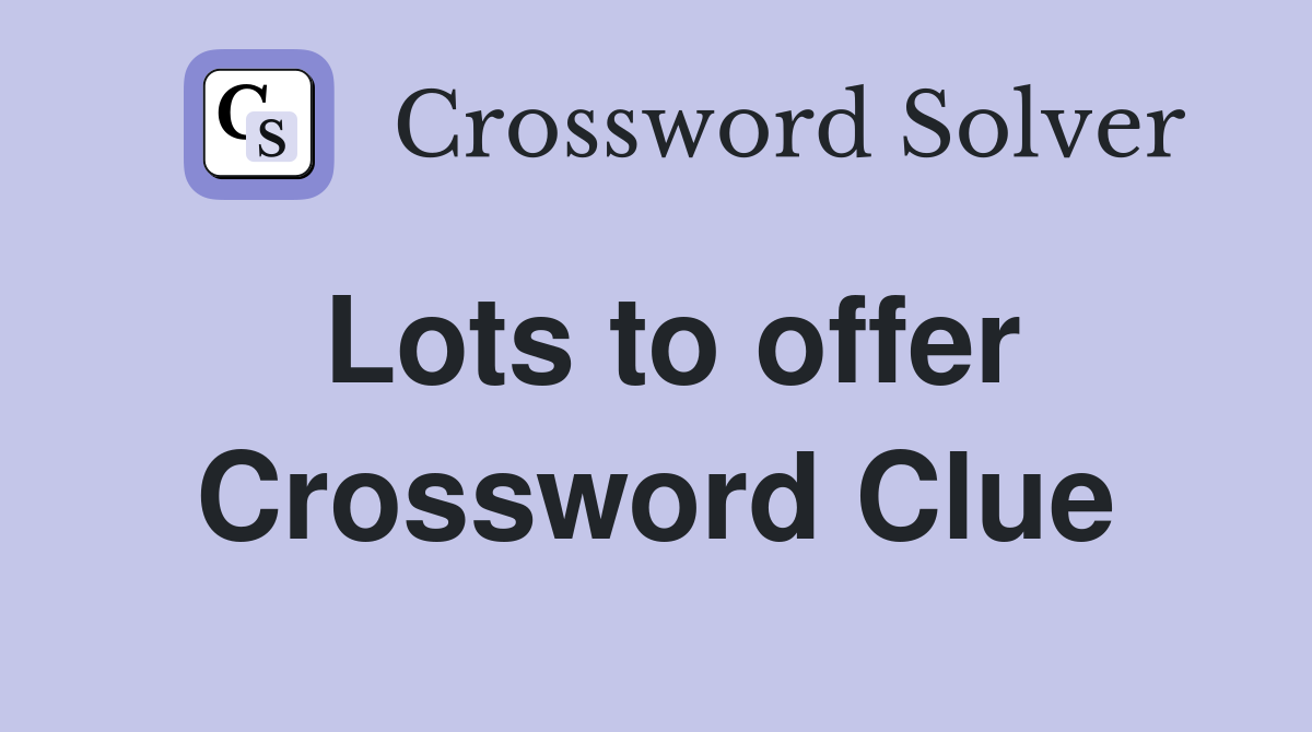 Lots to offer Crossword Clue