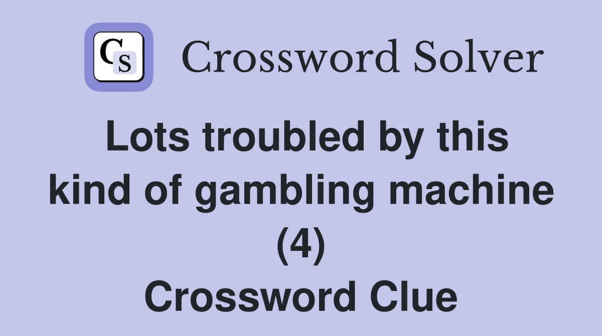 Lots troubled by this kind of gambling machine (4) Crossword Clue