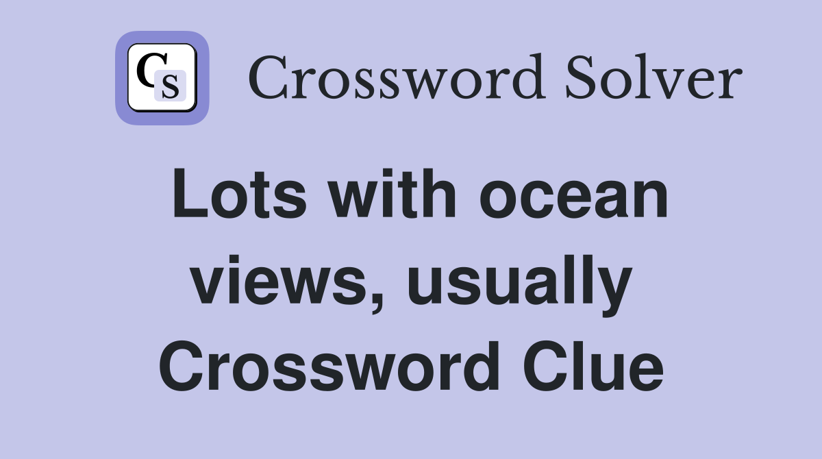 Lots with ocean views, usually Crossword Clue