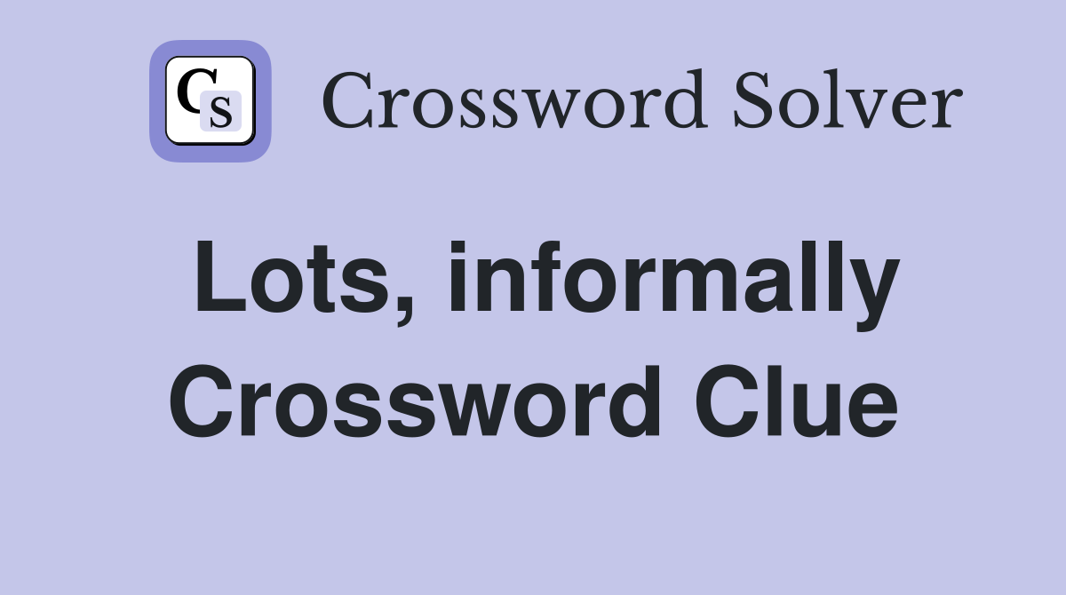 Lots, informally Crossword Clue