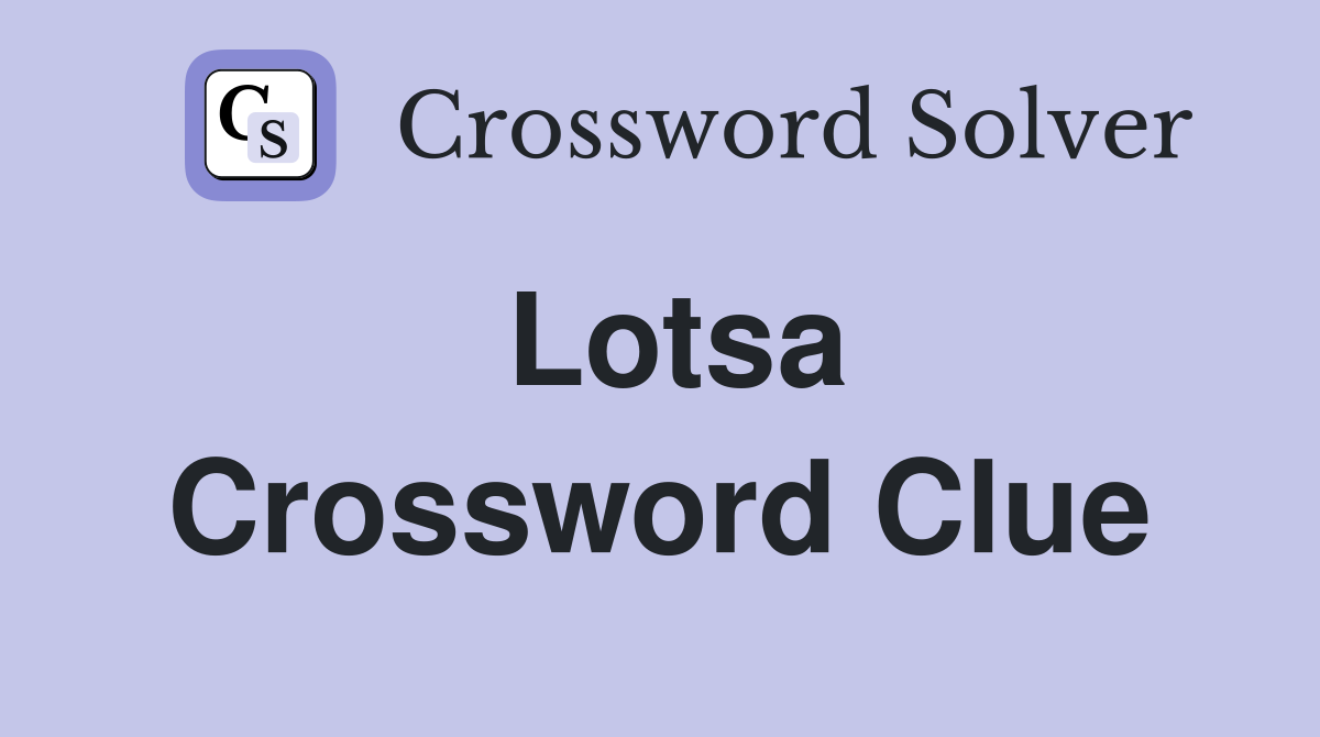 Lotsa Crossword Clue