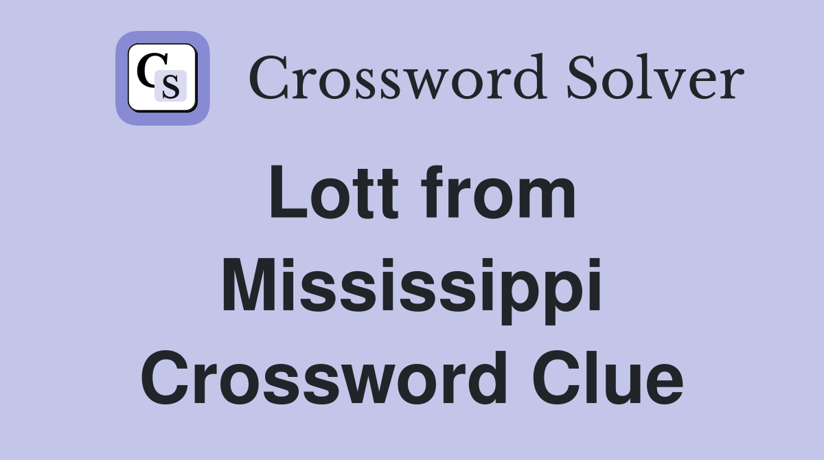 Lott from Mississippi Crossword Clue