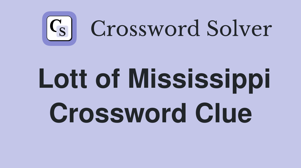 Lott of Mississippi Crossword Clue