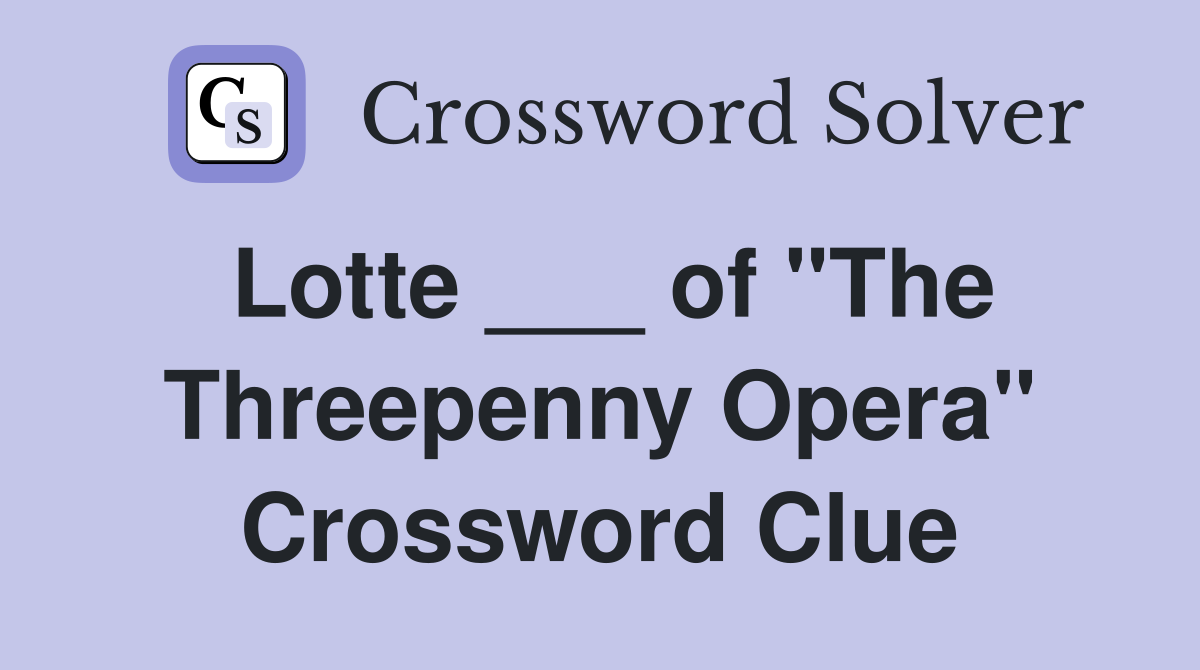 Lotte ___ of "The Threepenny Opera" Crossword Clue