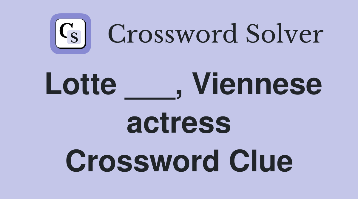 Lotte ___, Viennese actress Crossword Clue