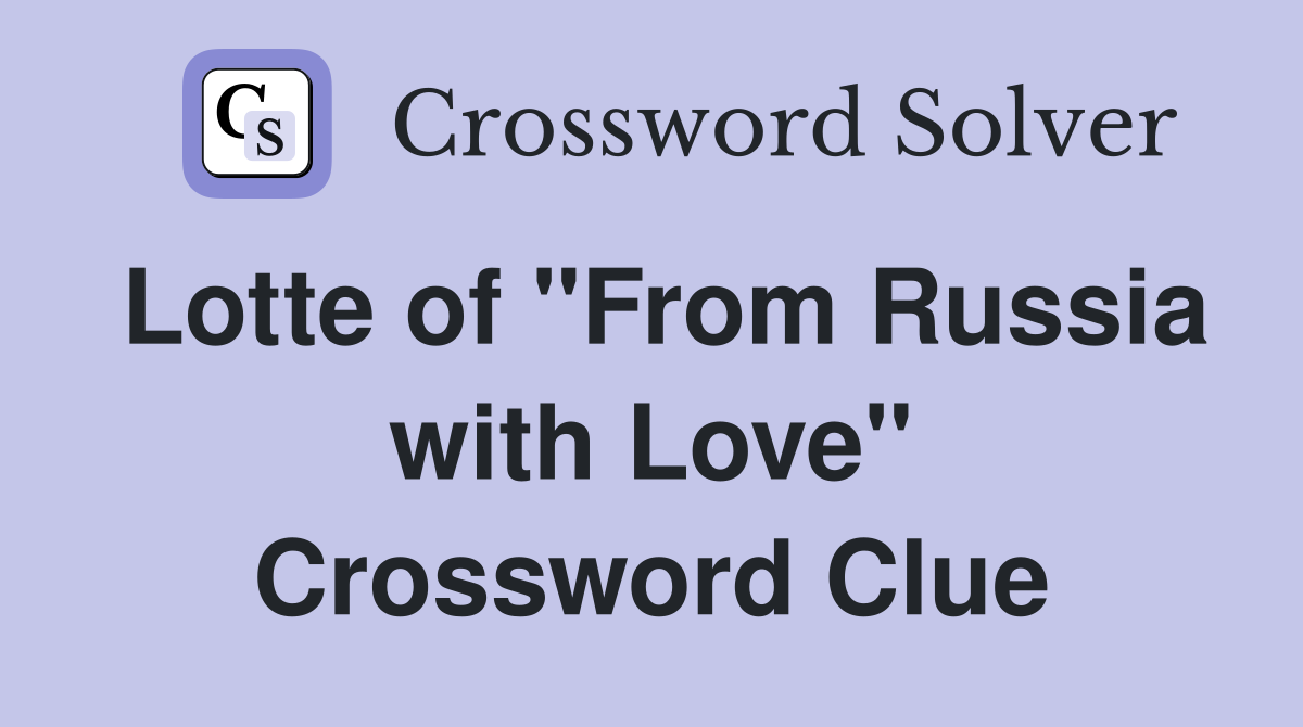 Lotte of "From Russia with Love" Crossword Clue