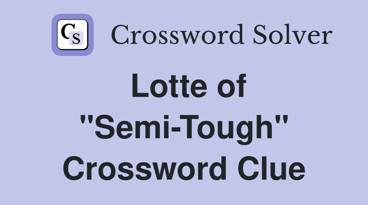 Lotte of "Semi-Tough" Crossword Clue