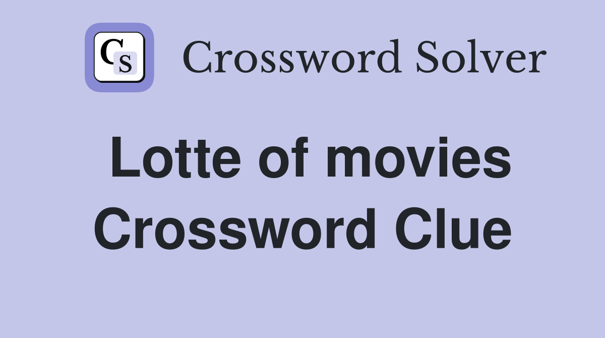 Lotte of movies Crossword Clue