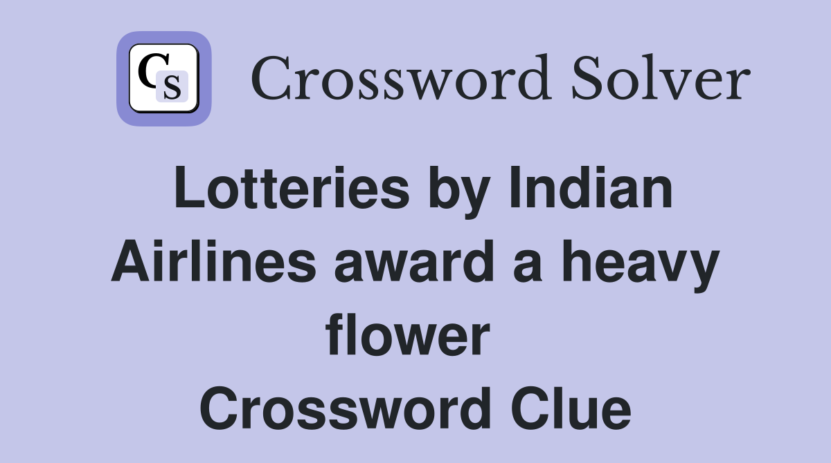 Lotteries by Indian Airlines award a heavy flower  Crossword Clue