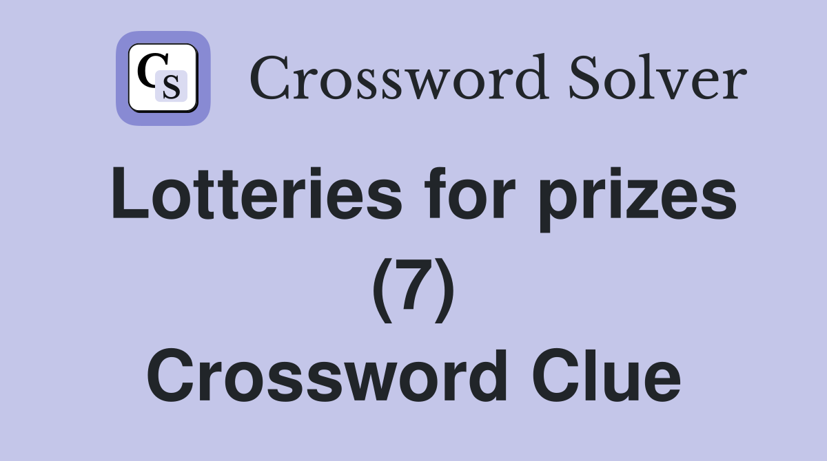Lotteries for prizes (7) Crossword Clue