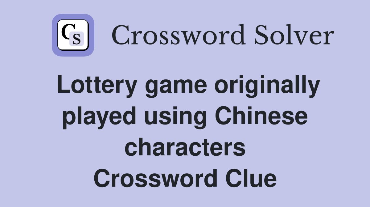 Lottery game originally played using Chinese characters Crossword Clue
