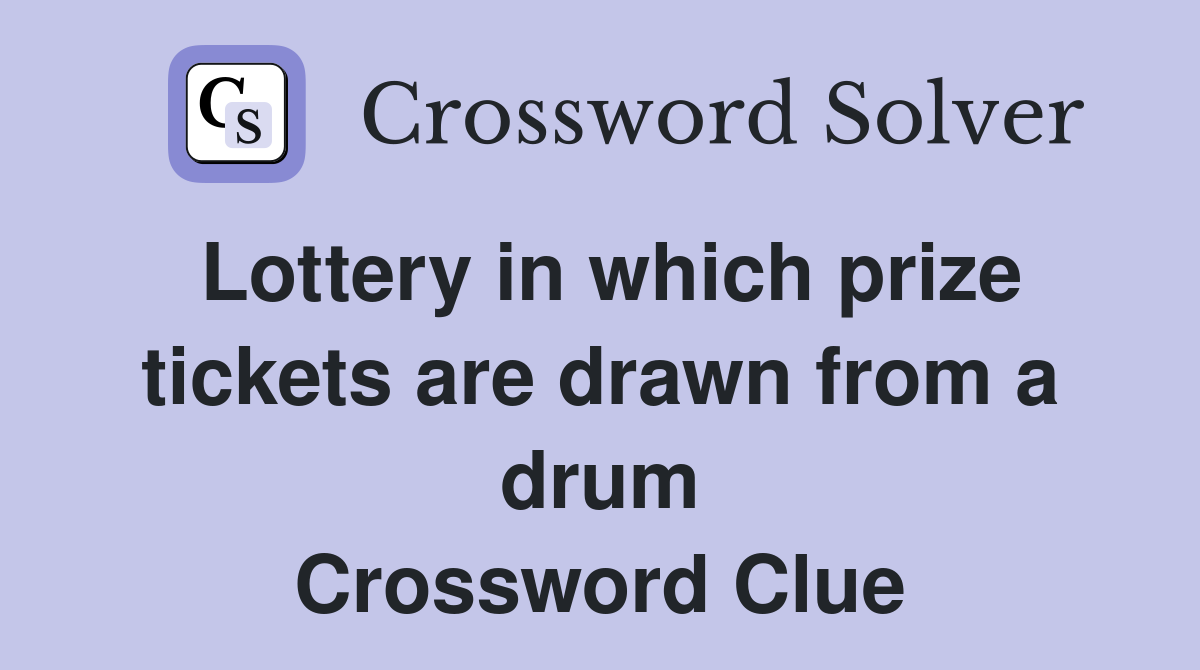 Lottery in which prize tickets are drawn from a drum Crossword Clue