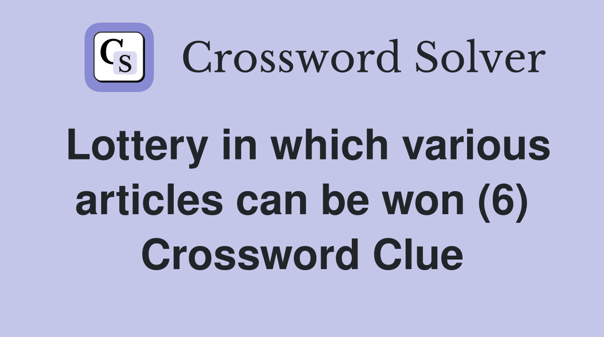 Lottery in which various articles can be won (6) Crossword Clue