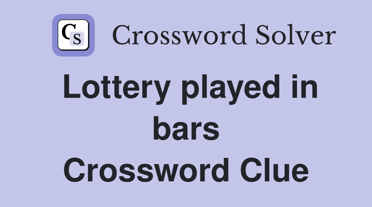 Lottery played in bars Crossword Clue