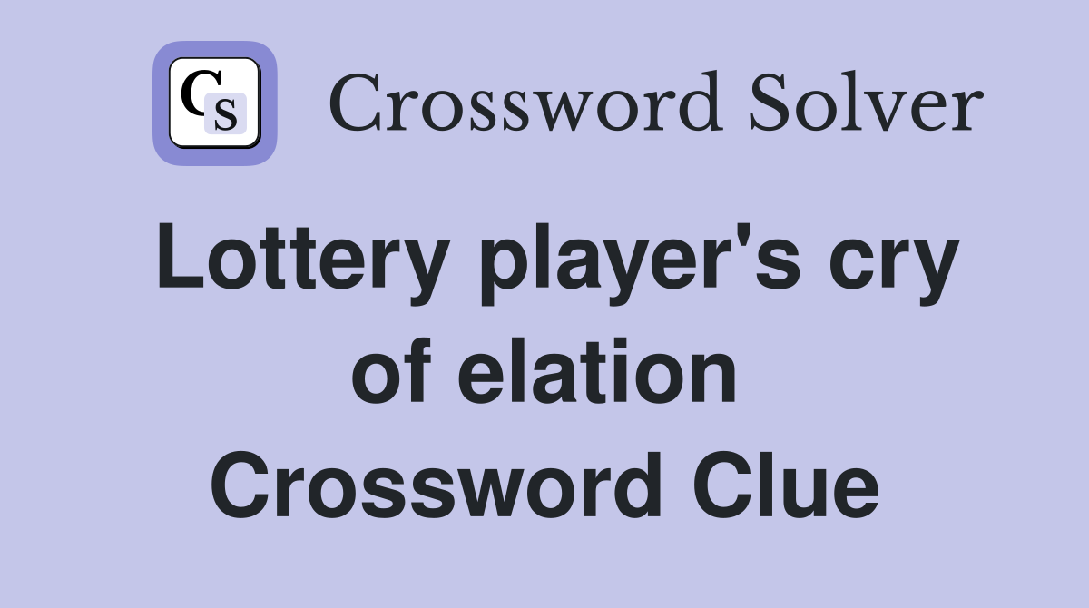 Lottery player's cry of elation Crossword Clue