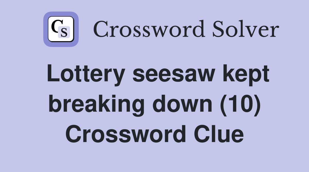 Lottery seesaw kept breaking down (10) Crossword Clue