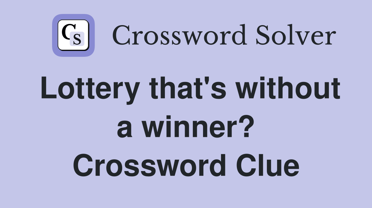 Lottery that's without a winner? Crossword Clue
