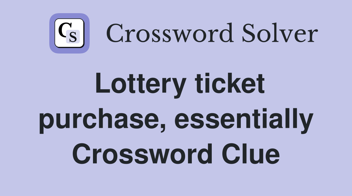 Lottery ticket purchase, essentially Crossword Clue
