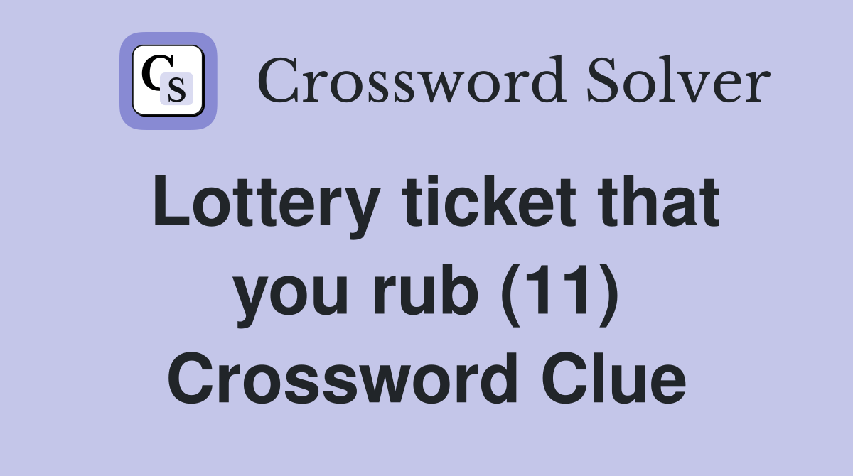 Lottery ticket that you rub (11) Crossword Clue