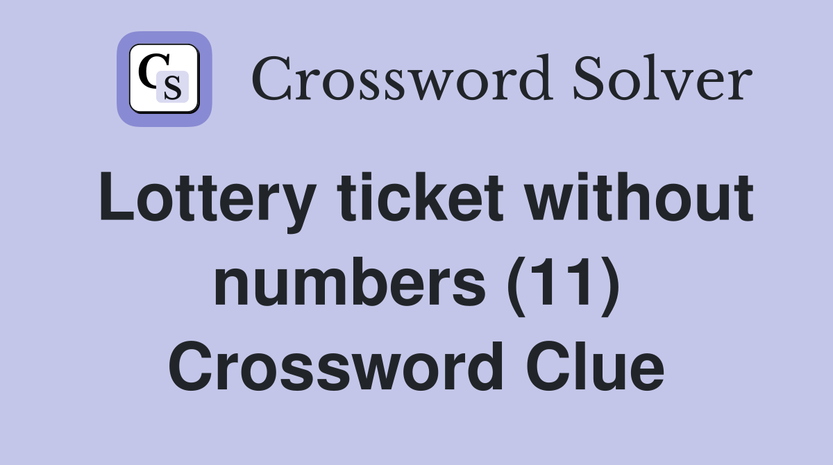 Lottery ticket without numbers (11) Crossword Clue