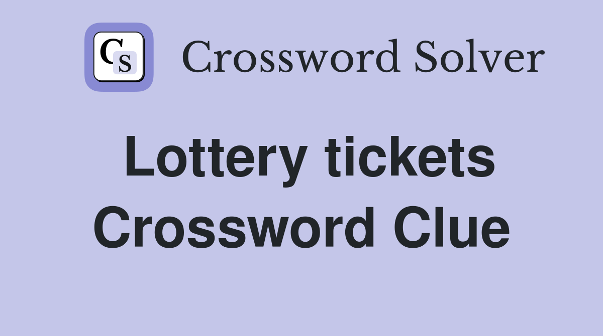 Lottery tickets Crossword Clue