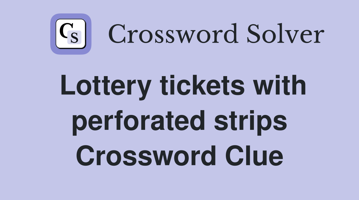 Lottery tickets with perforated strips Crossword Clue
