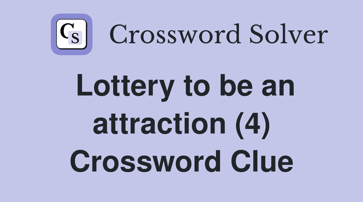 Lottery to be an attraction (4) Crossword Clue
