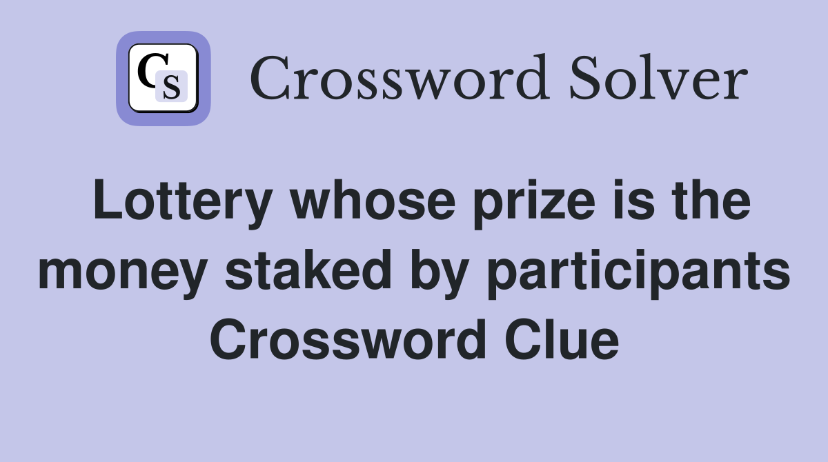 Lottery whose prize is the money staked by participants Crossword Clue