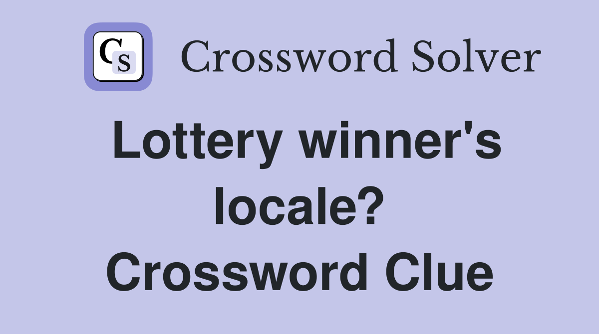 Lottery winner's locale? Crossword Clue