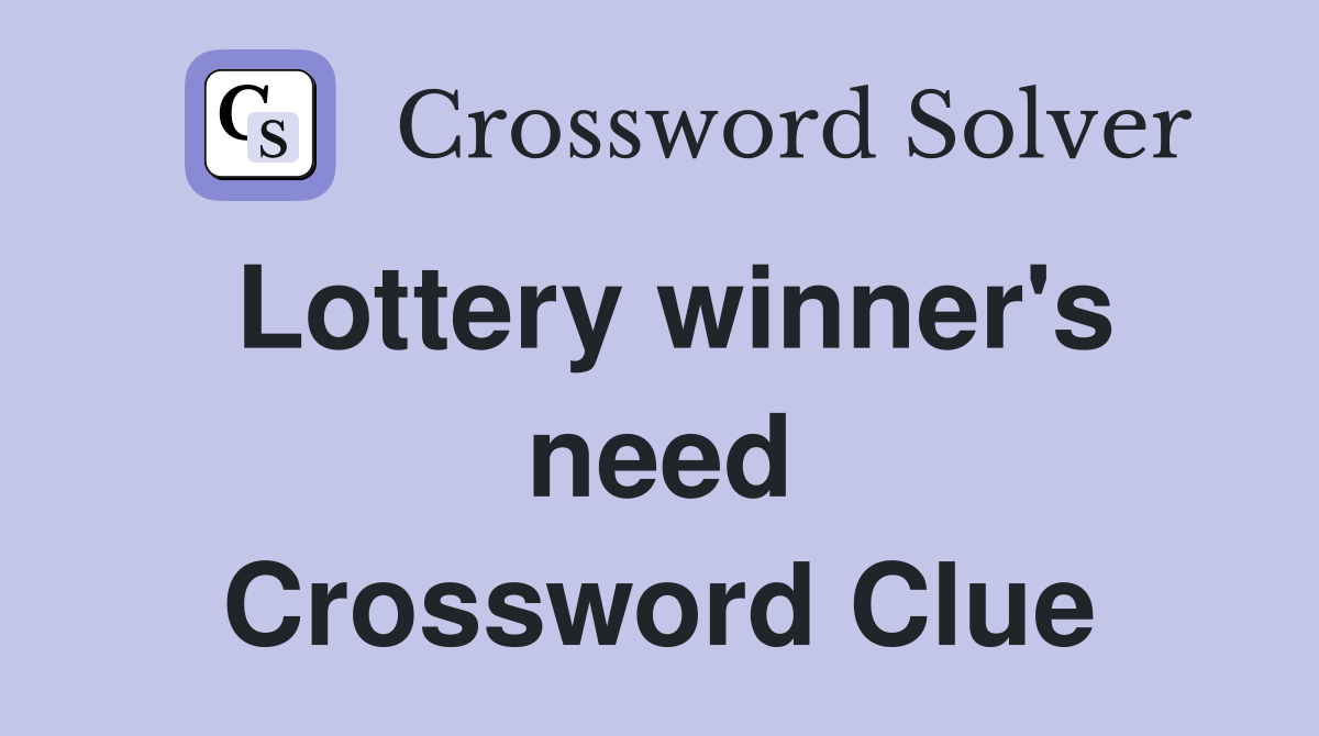 Lottery winner's need Crossword Clue