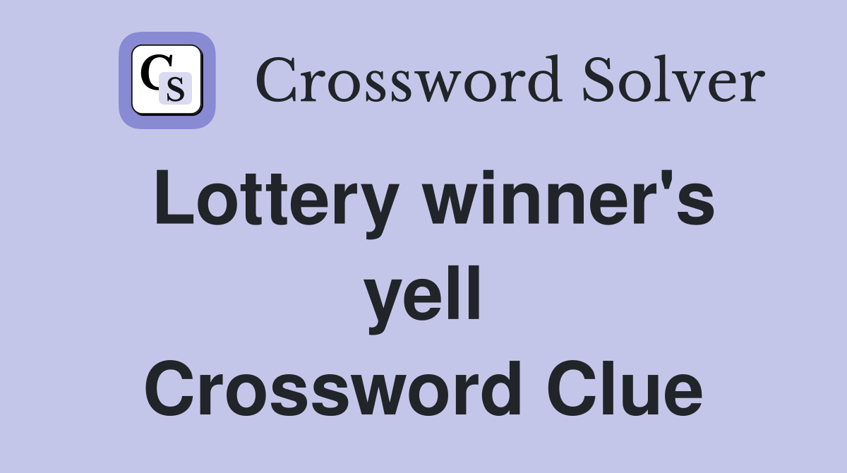 Lottery winner's yell Crossword Clue