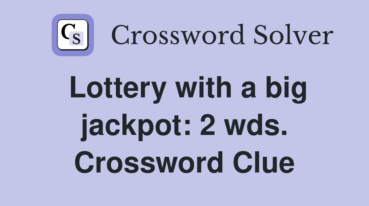 Lottery with a big jackpot: 2 wds. Crossword Clue