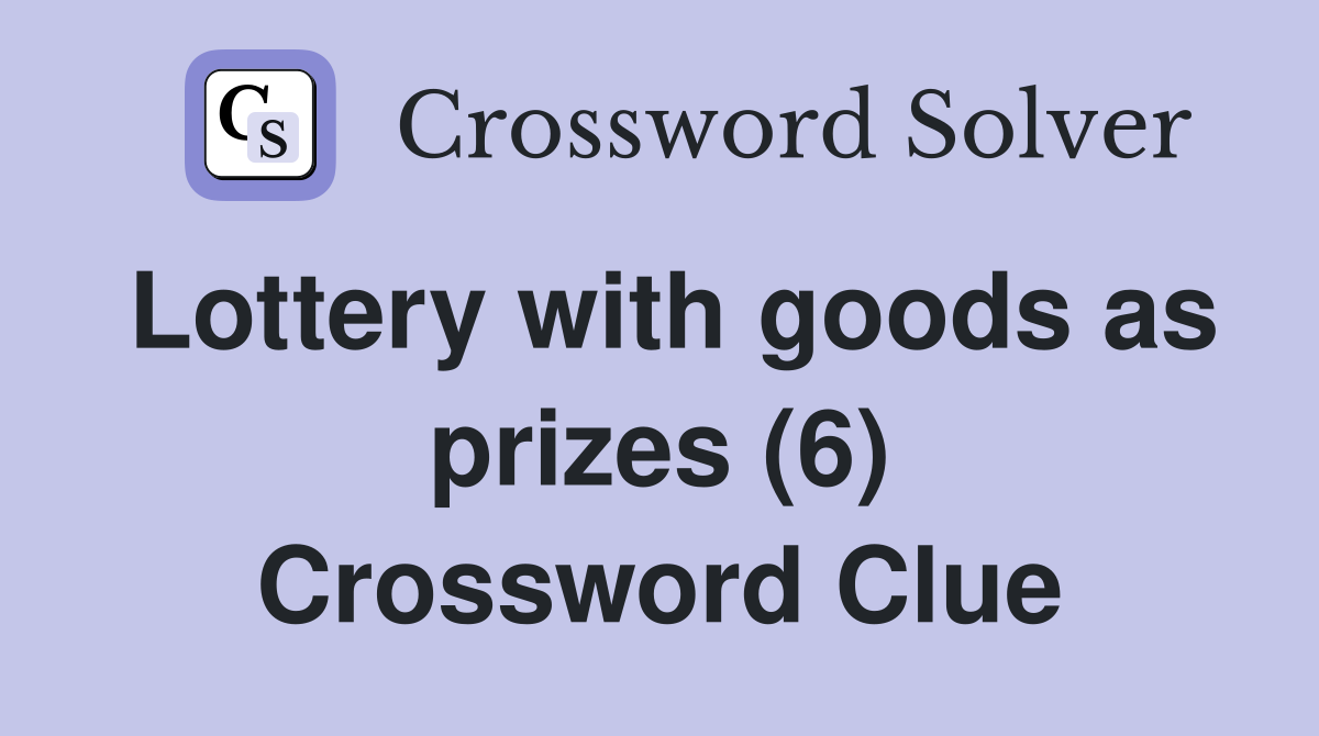 Lottery with goods as prizes (6) Crossword Clue
