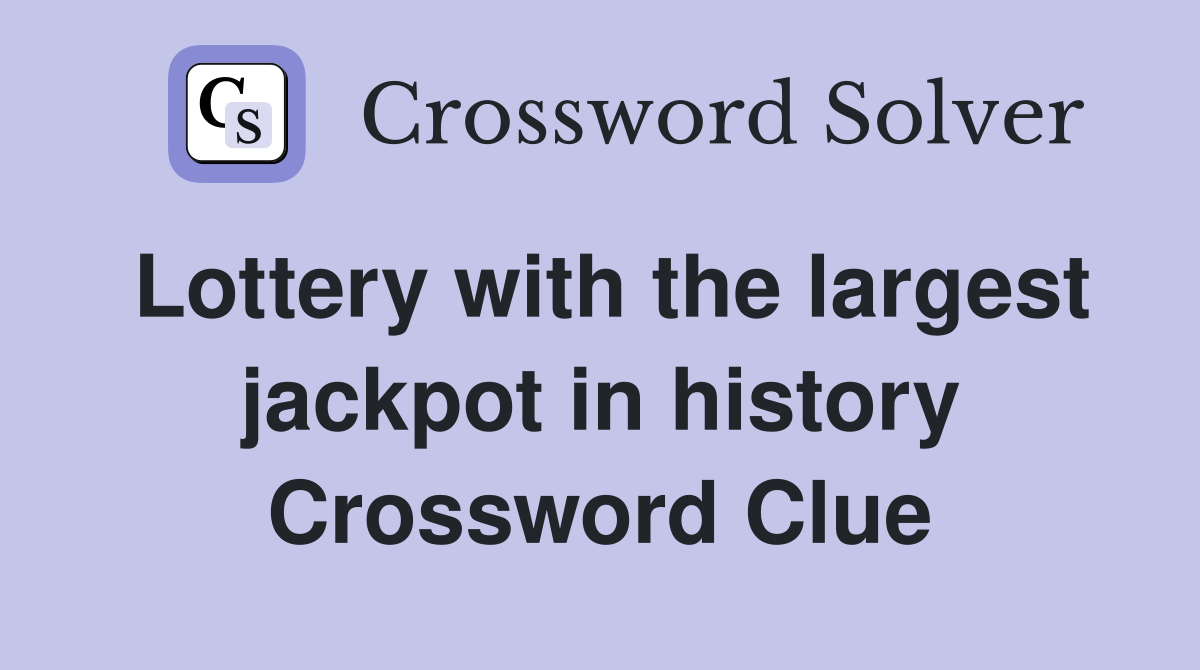 Lottery with the largest jackpot in history Crossword Clue