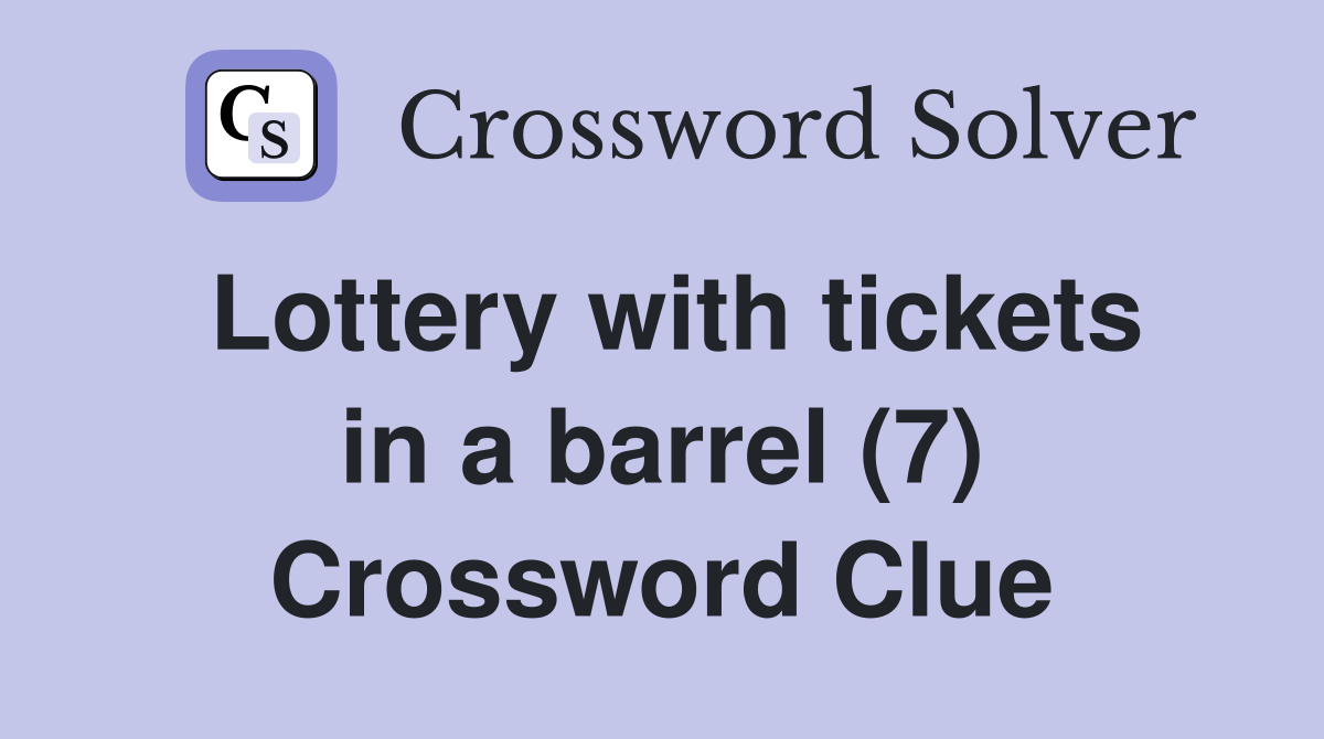 Lottery with tickets in a barrel (7) Crossword Clue