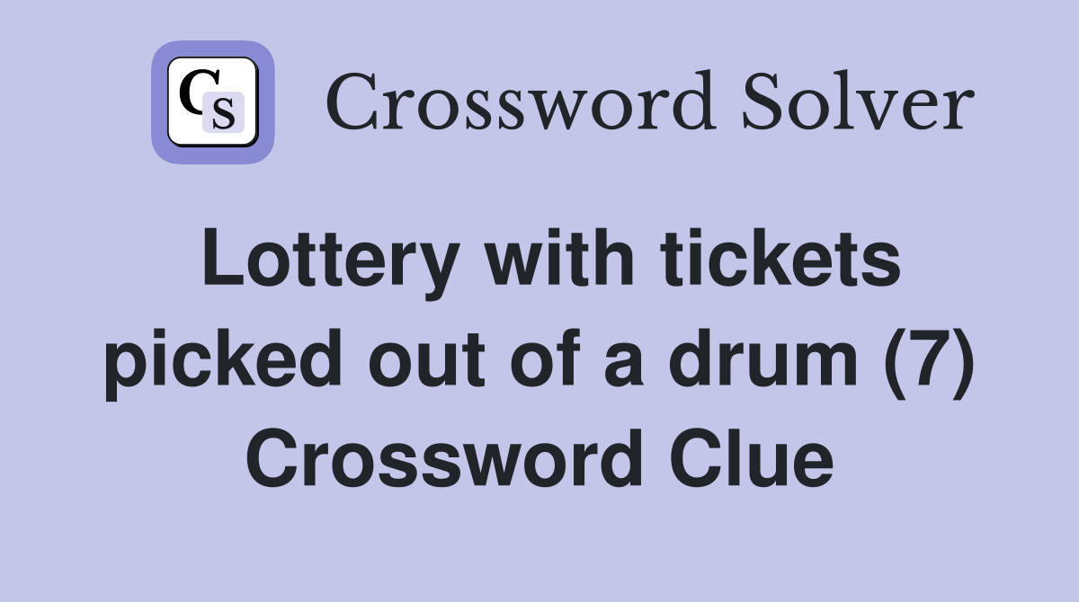 Lottery with tickets picked out of a drum (7) Crossword Clue