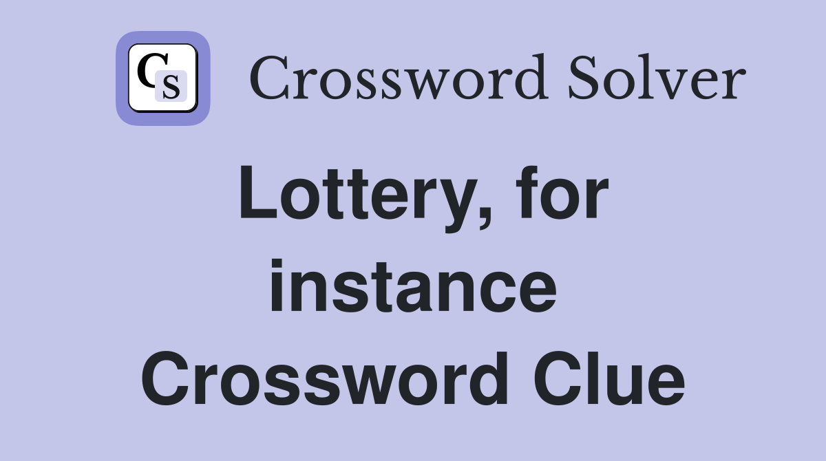 Lottery, for instance Crossword Clue
