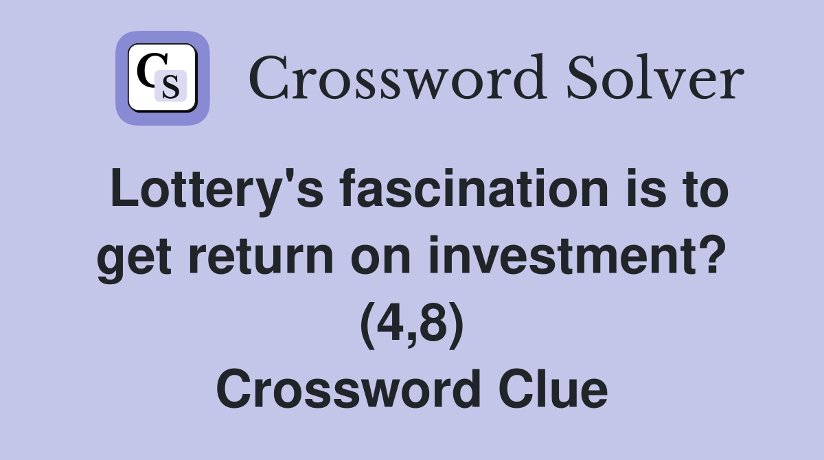 Lottery's fascination is to get return on investment? (4,8) Crossword Clue