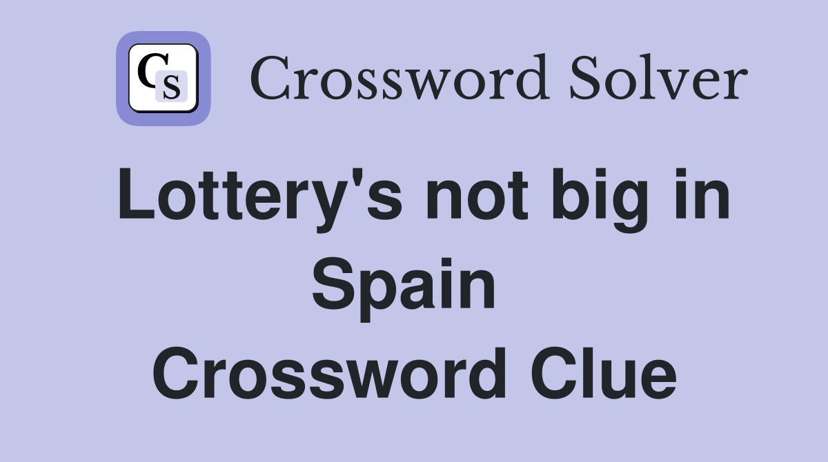Lottery's not big in Spain  Crossword Clue