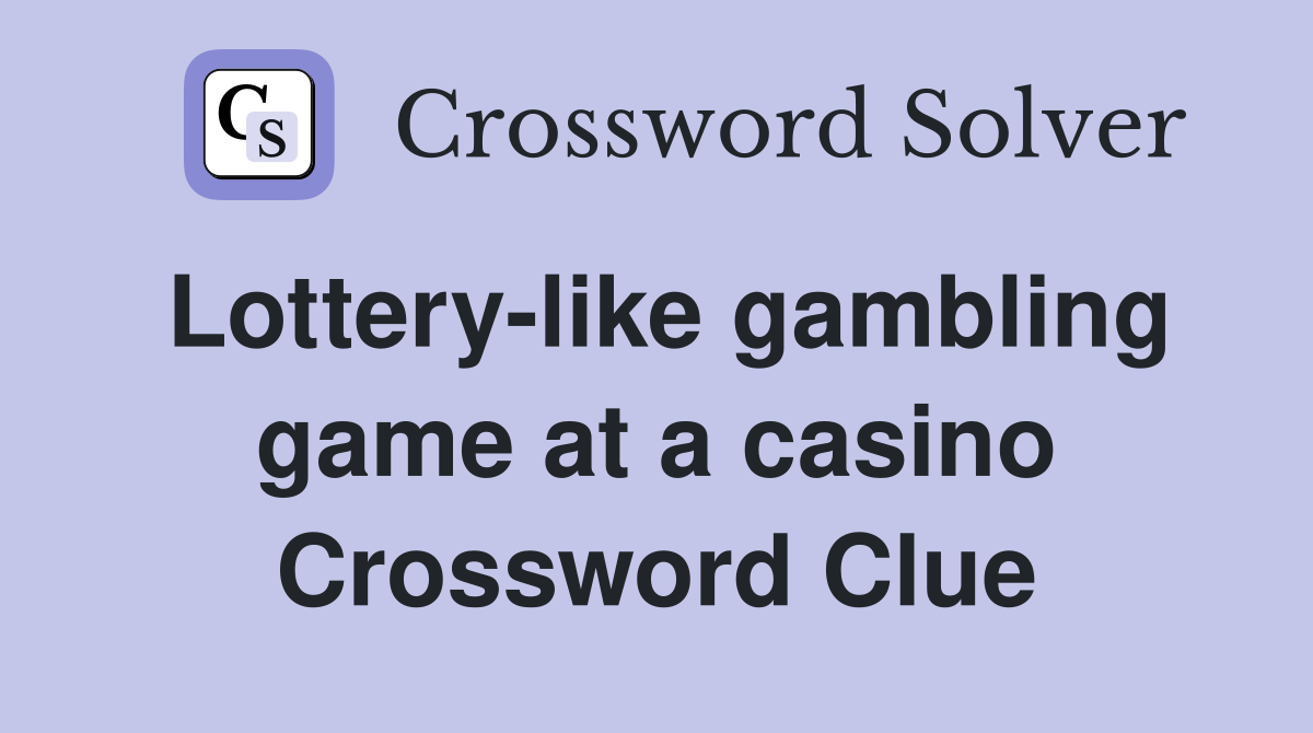 Lottery-like gambling game at a casino Crossword Clue