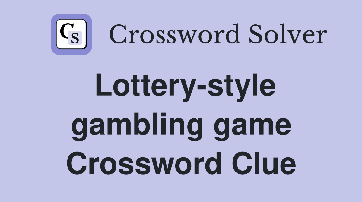 Lottery-style gambling game Crossword Clue