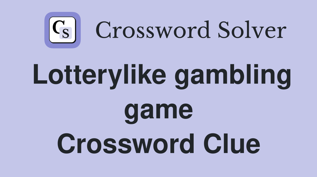 Lotterylike gambling game Crossword Clue