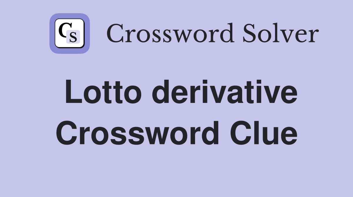 Lotto derivative Crossword Clue
