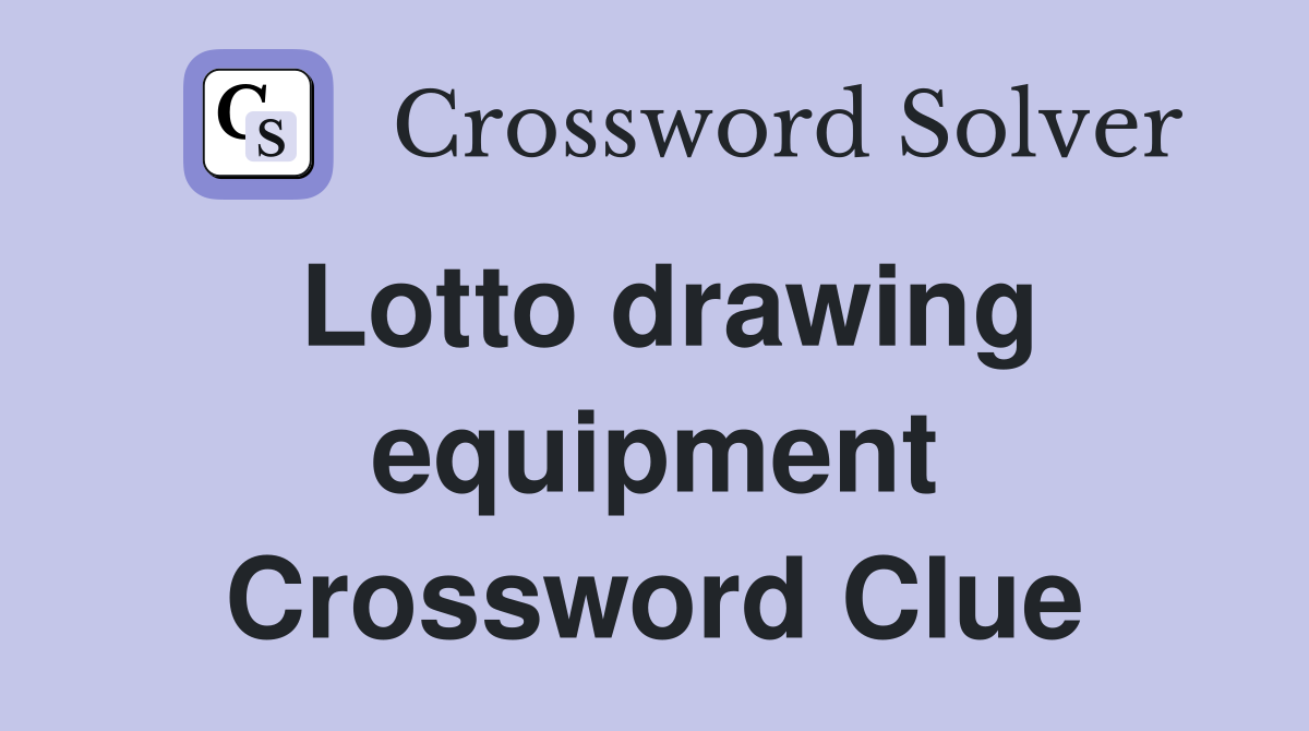 Lotto drawing equipment Crossword Clue